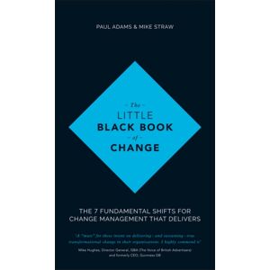 John Wiley and Sons Ltd The Little Black Book Of Change : The 7 Fundamental Shifts For Change Management That Delivers John Wiley and Sons Ltd The Little Black Book Of Change : The 7 Fundamental Shifts For Change Management That Delivers