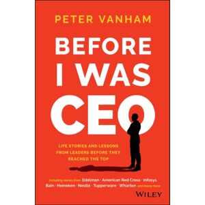John Wiley & Sons Inc Before I Was Ceo : Life Stories And Lessons From Leaders Before They Reached The Top John Wiley & Sons Inc Before I Was Ceo : Life Stories And Lessons From Leaders Before They Reached The Top