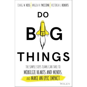 John Wiley & Sons Inc Do Big Things : The Simple Steps Teams Can Take To Mobilize Hearts And Minds, And Make An Epic Impact John Wiley & Sons Inc Do Big Things : The Simple Steps Teams Can Take To Mobilize Hearts And Minds, And Make An Epic Impact