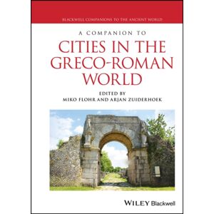 John Wiley and Sons Ltd A Companion To Cities In The Greco-Roman World John Wiley and Sons Ltd A Companion To Cities In The Greco-Roman World