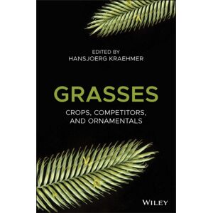 John Wiley & Sons Inc Grasses : Crops, Competitors, And Ornamentals John Wiley & Sons Inc Grasses : Crops, Competitors, And Ornamentals