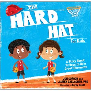 John Wiley & Sons Inc The Hard Hat For Kids : A Story About 10 Ways To Be A Great Teammate John Wiley & Sons Inc The Hard Hat For Kids : A Story About 10 Ways To Be A Great Teammate