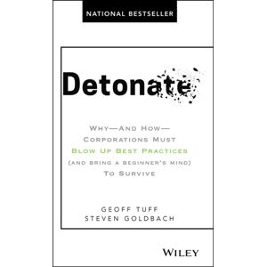 John Wiley & Sons Inc Detonate : Why - And How - Corporations Must Blow Up Practices (And Bring A Beginner'S Mind) To Survive John Wiley & Sons Inc Detonate : Why - And How - Corporations Must Blow Up Practices (And Bring A Beginner'S Mind) To Survive