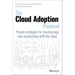 John Wiley & Sons Inc The Cloud Adoption Playbook : Proven Strategies For Transforming Your Organization With The Cloud John Wiley & Sons Inc The Cloud Adoption Playbook : Proven Strategies For Transforming Your Organization With The Cloud