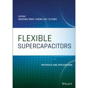 John Wiley & Sons Inc Flexible Supercapacitors : Materials And Applications John Wiley & Sons Inc Flexible Supercapacitors : Materials And Applications