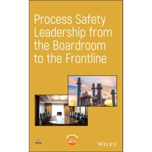 John Wiley & Sons Inc Process Safety Leadership From The Boardroom To The Frontline John Wiley & Sons Inc Process Safety Leadership From The Boardroom To The Frontline