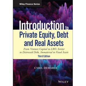John Wiley & Sons Inc Introduction To Private Equity, Debt And Real Assets : From Venture Capital To Lbo, Senior To Distressed Debt, Immaterial To Fixed Assets John Wiley & Sons Inc Introduction To Private Equity, Debt And Real Assets : From Venture Capital To Lbo, Senior To Distressed Debt, Immaterial To Fixed Assets