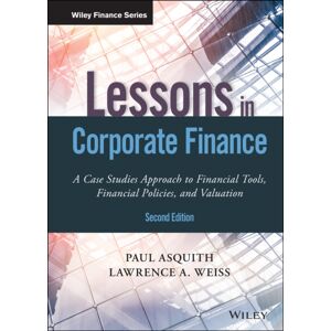 John Wiley & Sons Inc Lessons In Corporate Finance : A Case Studies Approach To Financial Tools, Financial Policies, And Valuation John Wiley & Sons Inc Lessons In Corporate Finance : A Case Studies Approach To Financial Tools, Financial Policies, And Valuation