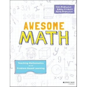 John Wiley & Sons Inc Awesome Math : Teaching Mathematics With Problem Based Learning John Wiley & Sons Inc Awesome Math : Teaching Mathematics With Problem Based Learning
