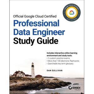 John Wiley & Sons Inc Official Google Cloud Certified Professional Data Engineer Study Guide John Wiley & Sons Inc Official Google Cloud Certified Professional Data Engineer Study Guide