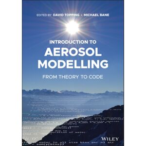 John Wiley & Sons Inc Introduction To Aerosol Modelling : From Theory To Code John Wiley & Sons Inc Introduction To Aerosol Modelling : From Theory To Code