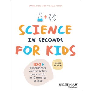 John Wiley & Sons Inc Science In Seconds For Kids : Over 100 Experiments You Can Do In Ten Minutes Or Less John Wiley & Sons Inc Science In Seconds For Kids : Over 100 Experiments You Can Do In Ten Minutes Or Less