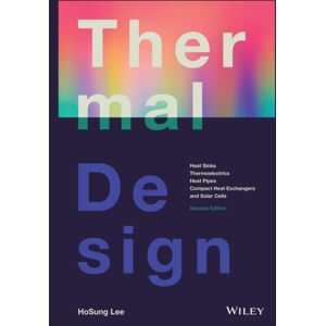 John Wiley & Sons Inc Thermal Design : Heat Sinks, Thermoelectrics, Heat Pipes, Compact Heat Exchangers, And Solar Cells John Wiley & Sons Inc Thermal Design : Heat Sinks, Thermoelectrics, Heat Pipes, Compact Heat Exchangers, And Solar Cells