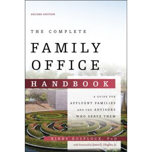 John Wiley & Sons Inc The Complete Family Office Handbook : A Guide For Affluent Families And The Advisors Who Serve Them John Wiley & Sons Inc The Complete Family Office Handbook : A Guide For Affluent Families And The Advisors Who Serve Them