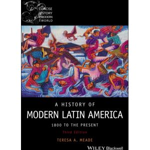 John Wiley and Sons Ltd A History Of Modern Latin America : 1800 To The Present John Wiley and Sons Ltd A History Of Modern Latin America : 1800 To The Present