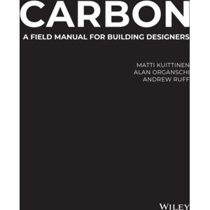 John Wiley & Sons Inc Carbon : A Field Manual For Building Designers John Wiley & Sons Inc Carbon : A Field Manual For Building Designers
