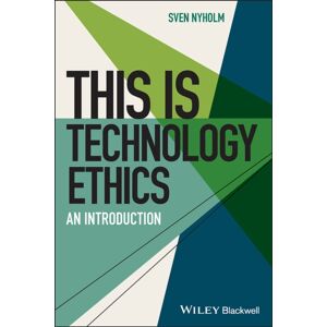 John Wiley and Sons Ltd This Is Technology Ethics : An Introduction John Wiley and Sons Ltd This Is Technology Ethics : An Introduction