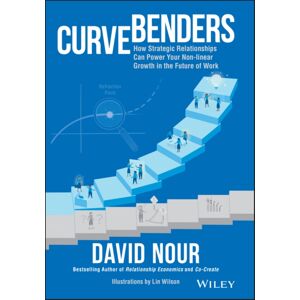 John Wiley & Sons Inc Curve Benders : How Strategic Relationships Can Power Your Non-Linear Growth In The Future Of Work John Wiley & Sons Inc Curve Benders : How Strategic Relationships Can Power Your Non-Linear Growth In The Future Of Work