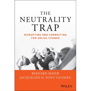 John Wiley & Sons Inc The Neutrality Trap : Disrupting And Connecting For Social Change John Wiley & Sons Inc The Neutrality Trap : Disrupting And Connecting For Social Change