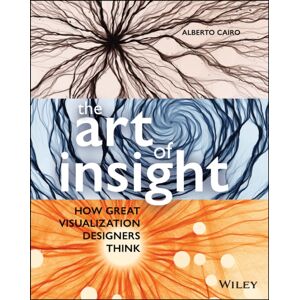 John Wiley & Sons Inc The Art Of Insight : How Great Visualization Designers Think John Wiley & Sons Inc The Art Of Insight : How Great Visualization Designers Think