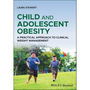 John Wiley and Sons Ltd Child And Adolescent Obesity : A Practical Approach To Clinical Weight Management John Wiley and Sons Ltd Child And Adolescent Obesity : A Practical Approach To Clinical Weight Management