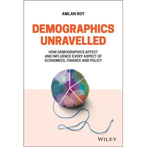 John Wiley & Sons Inc Demographics Unravelled : How Demographics Affect And Influence Every Aspect Of Economics, Finance And Policy John Wiley & Sons Inc Demographics Unravelled : How Demographics Affect And Influence Every Aspect Of Economics, Finance And Policy