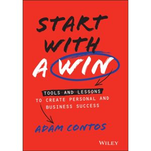John Wiley & Sons Inc Start With A Win : Tools And Lessons To Create Personal And Business Success John Wiley & Sons Inc Start With A Win : Tools And Lessons To Create Personal And Business Success