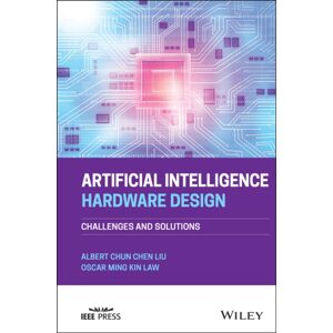 John Wiley & Sons Inc Artificial Intelligence Hardware Design : Challenges And Solutions John Wiley & Sons Inc Artificial Intelligence Hardware Design : Challenges And Solutions