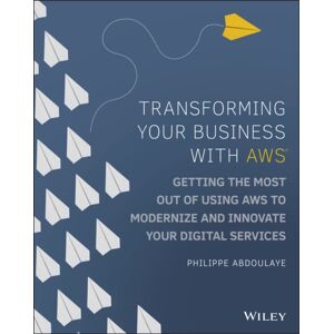 John Wiley & Sons Inc Transforming Your Business With Aws : Getting The Most Out Of Using Aws To Modernize And Innovate Your Digital Services John Wiley & Sons Inc Transforming Your Business With Aws : Getting The Most Out Of Using Aws To Modernize And Innovate Your Digital Services