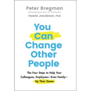John Wiley & Sons Inc You Can Change Other People : The Four Steps To Help Your Colleagues, Employees—even Family—up Their Game John Wiley & Sons Inc You Can Change Other People : The Four Steps To Help Your Colleagues, Employees—even Family—up Their Game