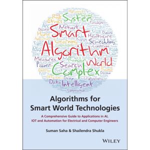 John Wiley & Sons Inc Algorithms For World Technologies : A Comprehensive Guide To Applications In Ai, Iot And Automation For Electrical And Computer Engineers John Wiley & Sons Inc Algorithms For World Technologies : A Comprehensive Guide To Applications In Ai, Iot And Automation For Electrical And Computer Engineers