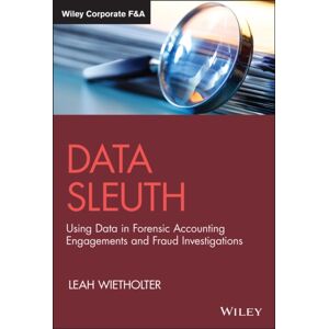 John Wiley & Sons Inc Data Sleuth : Using Data In Forensic Accounting Engagements And Fraud Investigations John Wiley & Sons Inc Data Sleuth : Using Data In Forensic Accounting Engagements And Fraud Investigations