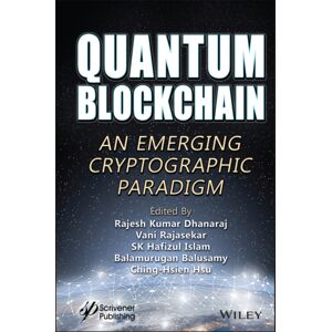 John Wiley & Sons Inc Quantum Blockchain : An Emerging Cryptographic Paradigm John Wiley & Sons Inc Quantum Blockchain : An Emerging Cryptographic Paradigm