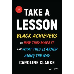 John Wiley & Sons Inc Take A Lesson : Black Achievers On How They Made It And What They Learned Along The Way John Wiley & Sons Inc Take A Lesson : Black Achievers On How They Made It And What They Learned Along The Way