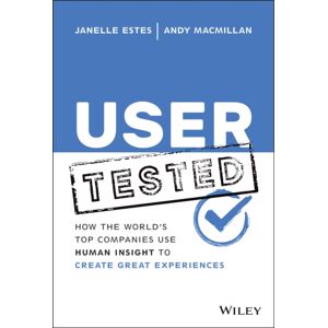 John Wiley & Sons Inc User Tested : How The World'S Top Companies Use Human Insight To Create Great Experiences John Wiley & Sons Inc User Tested : How The World'S Top Companies Use Human Insight To Create Great Experiences