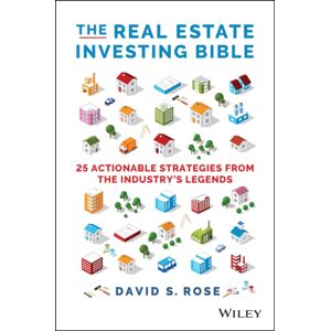 John Wiley & Sons Inc The Real Estate Investing Bible : 25 Actionable Strategies From The Industry'S Legends John Wiley & Sons Inc The Real Estate Investing Bible : 25 Actionable Strategies From The Industry'S Legends