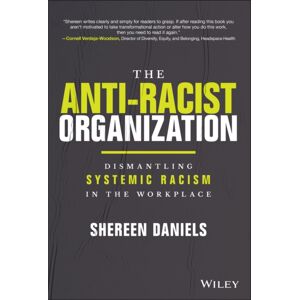 John Wiley & Sons Inc The Anti-Racist Organization : Dismantling Systemic Racism In The Workplace John Wiley & Sons Inc The Anti-Racist Organization : Dismantling Systemic Racism In The Workplace