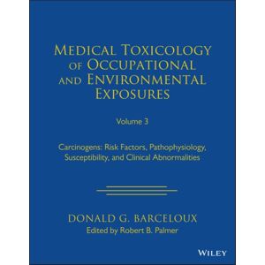 John Wiley & Sons Inc Medical Toxicology Of Occupational And Environmental Exposures, Volume 3 : Carcinogens: Risk Factors, Pathophysiology, Susceptibility, And Clinical Abnormalities John Wiley & Sons Inc Medical Toxicology Of Occupational And Environmental Exposures, Volume 3 : Carcinogens: Risk Factors, Pathophysiology, Susceptibility, And Clinical Abnormalities