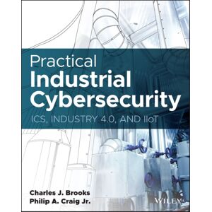 John Wiley & Sons Inc Practical Industrial Cybersecurity : Ics, Industry 4.0, And Iiot John Wiley & Sons Inc Practical Industrial Cybersecurity : Ics, Industry 4.0, And Iiot