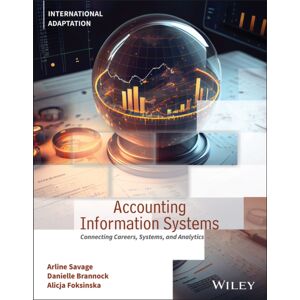 John Wiley & Sons Inc Accounting Information Systems : Connecting Careers, Systems, And Analytics, International Adaptation John Wiley & Sons Inc Accounting Information Systems : Connecting Careers, Systems, And Analytics, International Adaptation