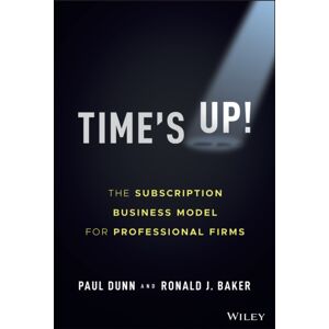 John Wiley & Sons Inc Time'S Up! : The Subscription Business Model For Professional Firms John Wiley & Sons Inc Time'S Up! : The Subscription Business Model For Professional Firms