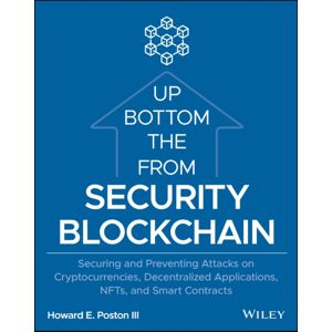 John Wiley & Sons Inc Blockchain Security From The Bottom Up : Securing And Preventing Attacks On Cryptocurrencies, Decentralized Applications, Nfts, And Contracts John Wiley & Sons Inc Blockchain Security From The Bottom Up : Securing And Preventing Attacks On Cryptocurrencies, Decentralized Applications, Nfts, And Contracts