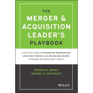 John Wiley & Sons Inc The Merger & Acquisition Leader'S Playbook : A Practical Guide To Integrating Organizations, Executing Strategy, And Driving Growth After M&a Or Private Equity Deals John Wiley & Sons Inc The Merger & Acquisition Leader'S Playbook : A Practical Guide To Integrating Organizations, Executing Strategy, And Driving Growth After M&a Or Private Equity Deals