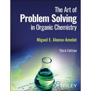 John Wiley & Sons Inc The Art Of Problem Solving In Organic Chemistry John Wiley & Sons Inc The Art Of Problem Solving In Organic Chemistry