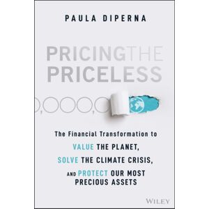 John Wiley & Sons Inc Pricing The Priceless : The Financial Transformation To The Planet, Solve The Climate Crisis, And Protect Our Most Precious Assets John Wiley & Sons Inc Pricing The Priceless : The Financial Transformation To The Planet, Solve The Climate Crisis, And Protect Our Most Precious Assets