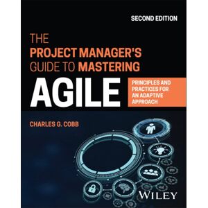 John Wiley & Sons Inc The Project Manager'S Guide To Mastering Agile : Principles And Practices For An Adaptive Approach John Wiley & Sons Inc The Project Manager'S Guide To Mastering Agile : Principles And Practices For An Adaptive Approach
