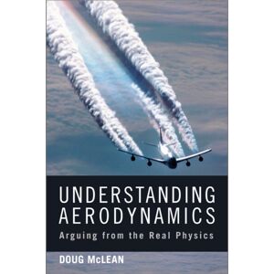 John Wiley & Sons Inc Understanding Aerodynamics : Arguing From The Real Physics John Wiley & Sons Inc Understanding Aerodynamics : Arguing From The Real Physics