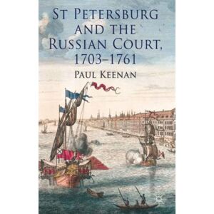 Palgrave Macmillan St Petersburg And The Russian Court, 1703-1761 Palgrave Macmillan St Petersburg And The Russian Court, 1703-1761