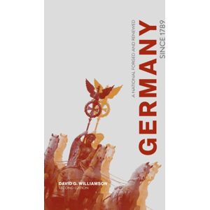 Bloomsbury Publishing PLC Germany Since 1789 : A Nation Forged And Renewed Bloomsbury Publishing PLC Germany Since 1789 : A Nation Forged And Renewed