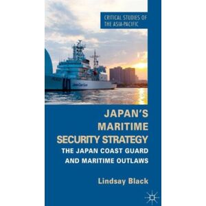 Palgrave Macmillan Japan'S Maritime Security Strategy : The Japan Coast Guard And Maritime Outlaws Palgrave Macmillan Japan'S Maritime Security Strategy : The Japan Coast Guard And Maritime Outlaws
